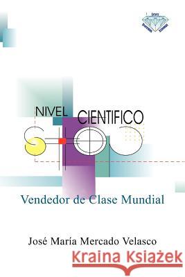 Vendedor de Clase Mundial: Capacidad Para Vender Cualquier Producto O Servicio En Cualquier Parte del Mundo Velasco, Jos Mar a. Mercado 9781463331047