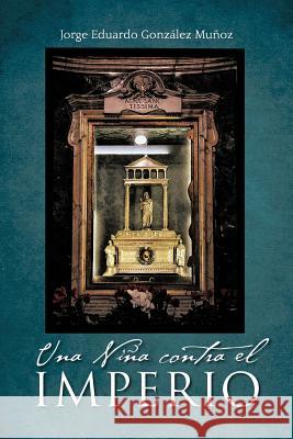 Una Ni a Contra El Imperio Jorge Eduardo Gon 9781463331122
