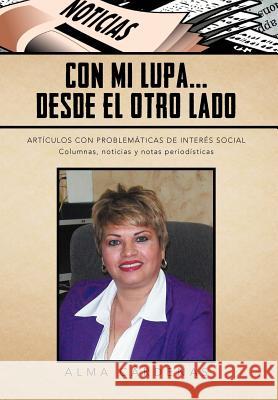 Con Mi Lupa... Desde El Otro Lado: Articulos Con Problematicas de Interes Social C. Rdenas, Alma 9781463331153 Palibrio