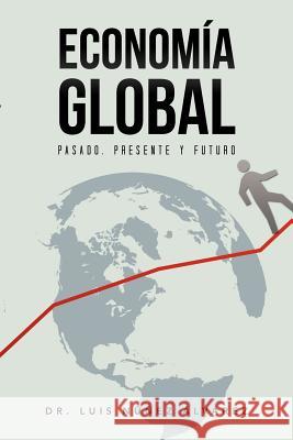 Econom a Global: Pasado, Presente y Futuro. Alvarez, Nunez Luis 9781463331184