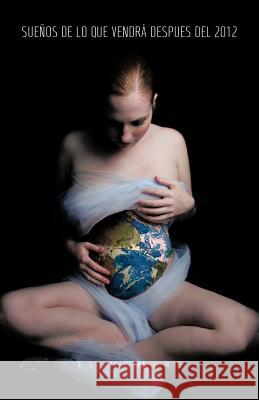 Suenos de Lo Que Vendra Despues del 2012 El Hombre 9781463331733 Palibrio
