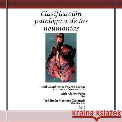 Clasificación patológica de las neumonías Muñoz, Raúl Cuauhtémoc Fajardo 9781463332426 Palibrio