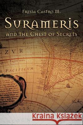 Surameris and the Chest of Secrets Fresia Castro 9781463332501 Palibrio