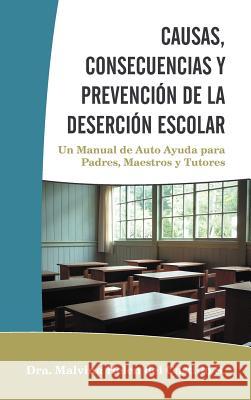 Causas, Consecuencias y Prevencion de La Desercion Escolar: Un Manual de Auto Ayuda Para Padres, Maestros y Tutores Del Castillo S., Dra Malvina Helen 9781463332532