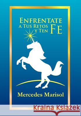 Enfrentate a Tus Retos y Ten Fe Mercedes Marisol Urra 9781463332808 Palibrio