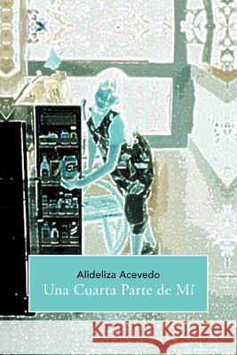 Una Cuarta Parte de M Alideliza Acevedo 9781463333164