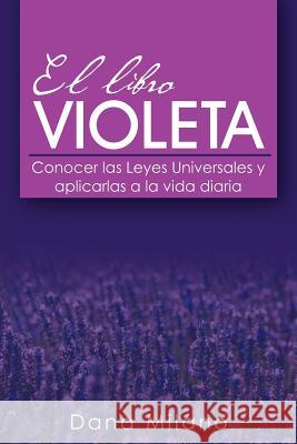 El Libro Violeta: Conocer Las Leyes Universales y Aplicarlas a la Vida Diaria Milano, Dana 9781463333744 Palibrio