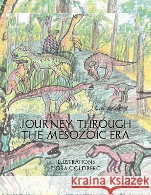 Journey Through the Mesozoic Era Flora Goldberg 9781463334086 Palibrio