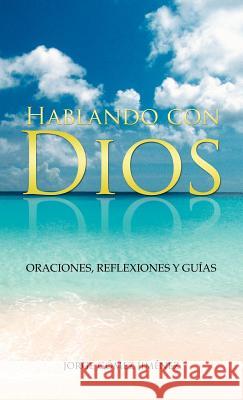 Hablando Con Dios: Oraciones, Reflexiones y Guias G. Mez Jim Nez, Jorge 9781463334154 Palibrio