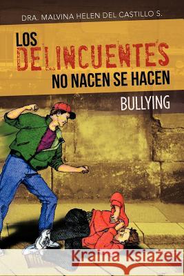 Los Delincuentes No Nacen Se Hacen: Bullying: Base Biblia Libro de Oseas 4-6 Del Castillo S., Dra Malvina Helen 9781463336844 Palibrio