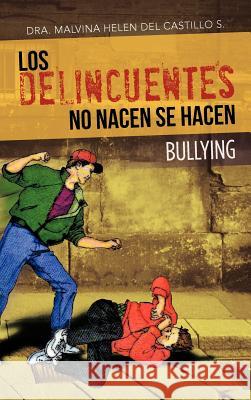 Los Delincuentes No Nacen Se Hacen: Bullying Del Castillo S., Dra Malvina Helen 9781463336851 Palibrio