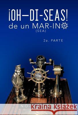Oh-Di-Seas de Un Mar-Ino: 2a. Parte No-E 9781463338718 Palibrio