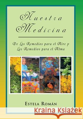 Nuestra Medicina: de Los Remedios Para El Aire y Los Remedios Para El Alma Rom N., Estela 9781463338787