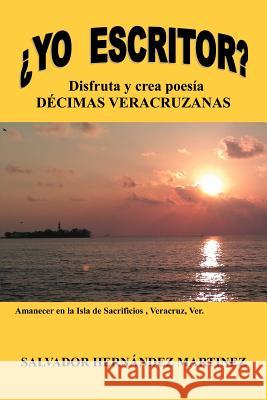 Yo Escritor?: Disfruta y Crea Poesia Decimas Veracruzanas Mart Nez, Salvador Hern 9781463338954