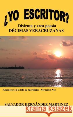 Yo Escritor?: Disfruta y Crea Poesia Decimas Veracruzanas Salvador Hern Mar 9781463338961