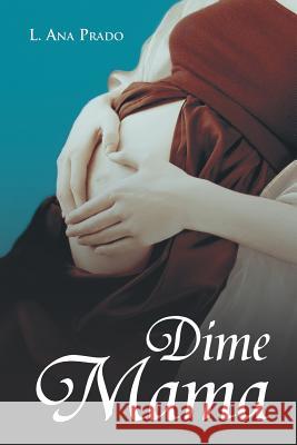 Dime Mama L. Ana Prado 9781463340926 Palibrio