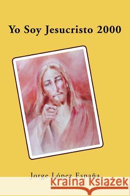 Yo Soy Jesucristo 2000 Jorge L. Esp 9781463342135 Palibrio