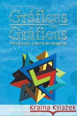 Gráficas De Gráficas: Introducción a Teoría De Categorías Zbigniew Oziewicz, Fernando Raymundo Velazquez Quesada 9781463342180 Palibrio