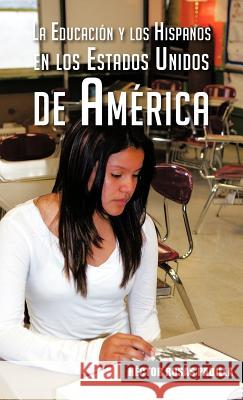La Educacion y Los Hispanos En Los Estados Unidos de America H. Ctor Rosas Padilla 9781463342227 Palibrio