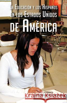 La Educacion y Los Hispanos En Los Estados Unidos de America H. Ctor Rosas Padilla 9781463342241 Palibrio