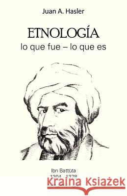 Etnologia Lo Que Fue - Lo Que Es Juan A. Hasler 9781463342609 Palibrio