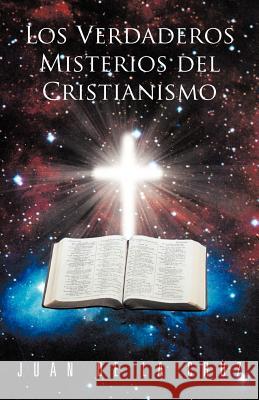Los Verdaderos Misterios del Cristianismo Juan d 9781463344023 Palibrio