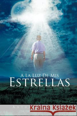 a la Luz de MIS Estrellas Antonia Garcia 9781463344061