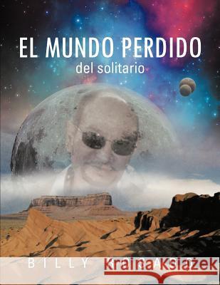 El Mundo Perdido: del Solitario Billy Rosado 9781463344399 Palibrio