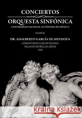Conciertos Orquesta Sinf Nica Universidad Nacional Aut Noma de M Xico Dr Adalberto Garc D 9781463344481 Palibrio
