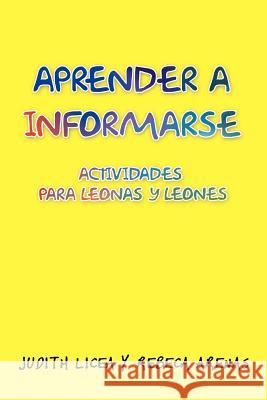 Aprender a Informarse: Actividades Para Leonas y Leones Licea, Judith 9781463345112 Palibrio