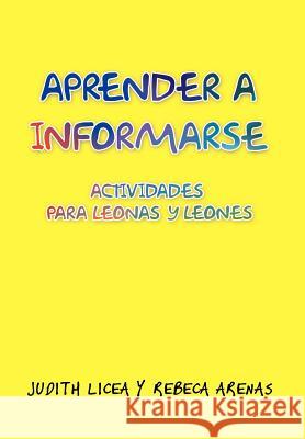 Aprender a Informarse: Actividades Para Leonas y Leones Licea, Judith 9781463345129 Palibrio