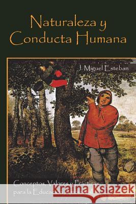 Naturaleza y Conducta Humana: Conceptos, Valores y Practicas Para La Educacion Ambiental Esteban, J. Miguel 9781463345594 Palibrio