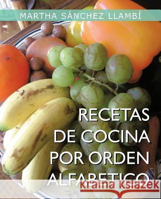 Recetas de Cocina Por Orden Alfabetico Martha S. Llamb 9781463345877 Palibrio