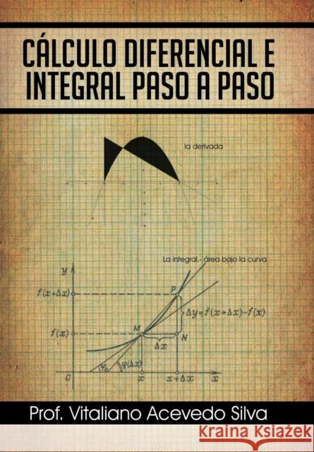 Calculo Diferencial E Integral Paso a Paso Prof Vitaliano Acevedo Silva 9781463346171 Palibrio