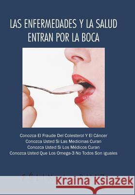 Las Enfermedades y La Salud Entran Por La Boca Felix J. Ruiz 9781463346270 Palibrio