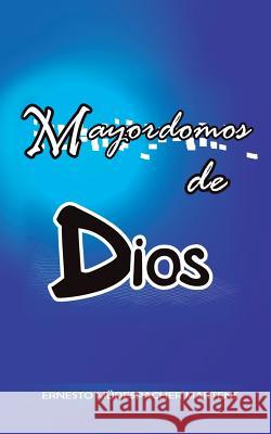 Mayordomos de Dios Ernesto Mudespacher Martens 9781463346782 Palibrio