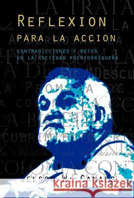 Reflexion Para La Accion: Contradicciones y Retos En La Sociedad Puertorriquena Canals, Nelson W. 9781463346966
