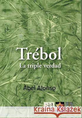 Trebol: La Triple Verdad Alonso, Abel 9781463348748 Palibrio