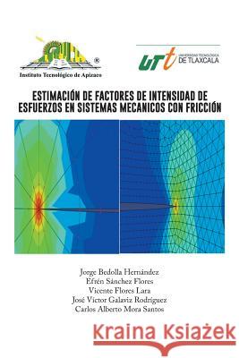 Estimacion de Factores de Intensidad de Esfuerzos En Sistemas Mecanicos Con Friccion Jorge Bedolla Hernandez 9781463349073