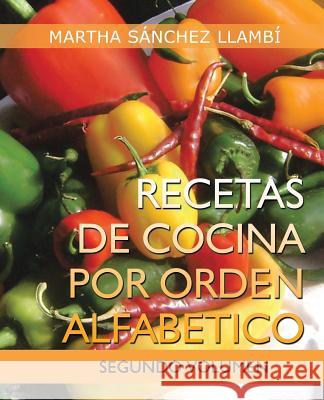 Recetas de Cocina Por Orden Alfabetico: Segundo Volumen Sanchez Llambi, Martha 9781463350031 Palibrio