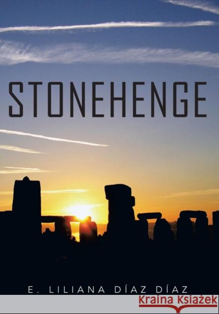Stonehenge E. Liliana Diaz Diaz 9781463350307 Palibrio
