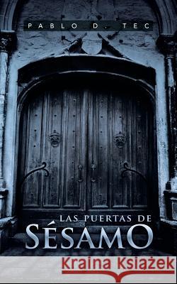 Las Puertas de Sesamo Pablo D. Tec 9781463350628 Palibrio