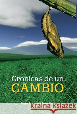 Cronicas de Un Cambio Juan Quiroz Gonzalez 9781463351090