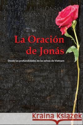 La Oracion de Jonas: Desde Las Profundidades de Las Selvas de Vietnam Rosa, Samuel Padilla 9781463351427