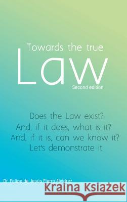 Towards the True Law: 2nd Edition Fierro Alvidrez, Felipe De Jesus 9781463352028