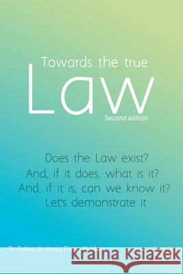 Towards the True Law: 2nd Edition Fierro Alvidrez, Felipe De Jesus 9781463352042