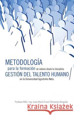 Metodologia Para La Formacion de Valores Desde La Disciplina Gestion del Talento Humano En La Universidad Agostinho Neto. Profesor Msc Ing Chimpolo 9781463352097 Palibrio