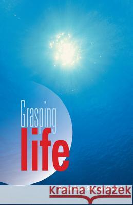 Grasping Life Ramon Angel Salaman Nicolini 9781463352400