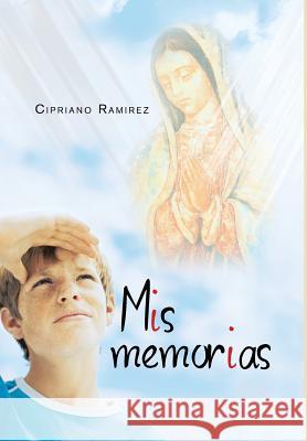 MIS Memorias Cipriano Ramirez 9781463353056