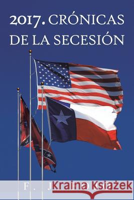 2017. Cronicas de La Secesion F. J. Fojo 9781463353780 Palibrio